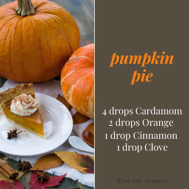 Pumpkin Pie
4 drops Cardamom
2 drops Orange 
1 drop Cinnamon 
1 drop Clove